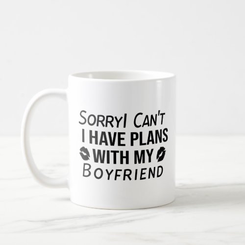 Sorry I cant I have Plans With My BOYFRIEND Coffee Mug