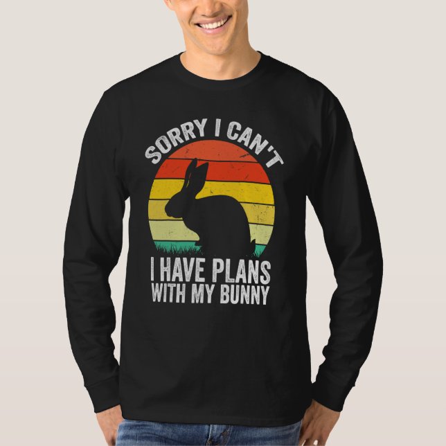 Sorry I Can't I Have Plans With My Bunny Easter Da T-Shirt (Front)