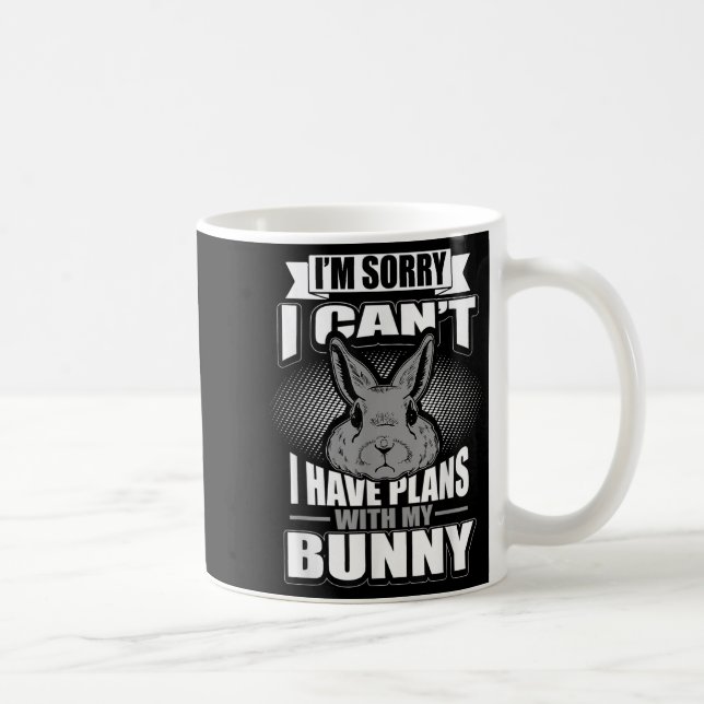 Sorry I Can't I Have Plans With My Bunny Rabbit  Coffee Mug (Right)