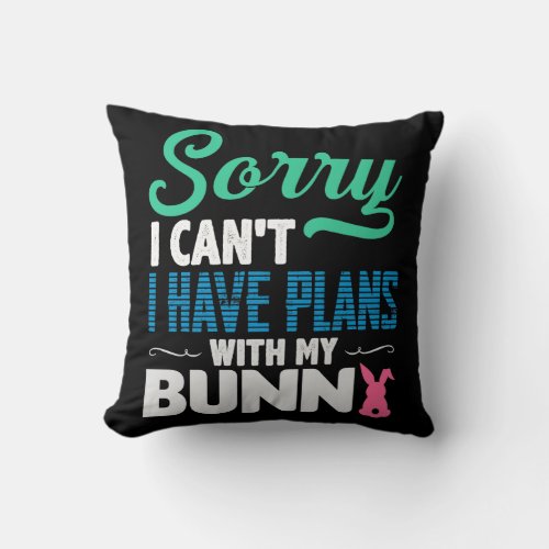 Sorry I Cant I Have Plans With My Bunny Throw Pillow