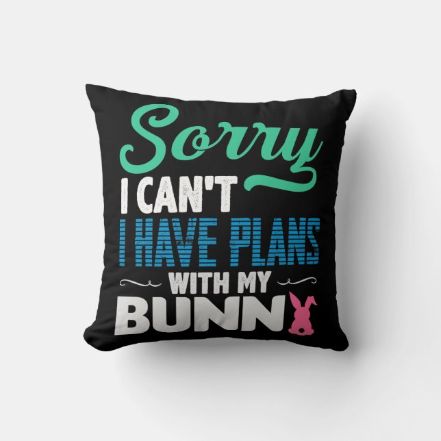Sorry I Can't I Have Plans With My Bunny Throw Pillow (Front)