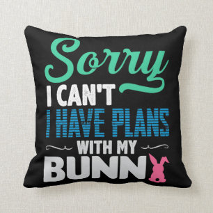 Sorry I Can't I Have Plans With My Bunny Throw Pillow