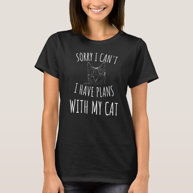 Sorry I Can't I Have Plans With My Cat  1 T-Shirt (Front)