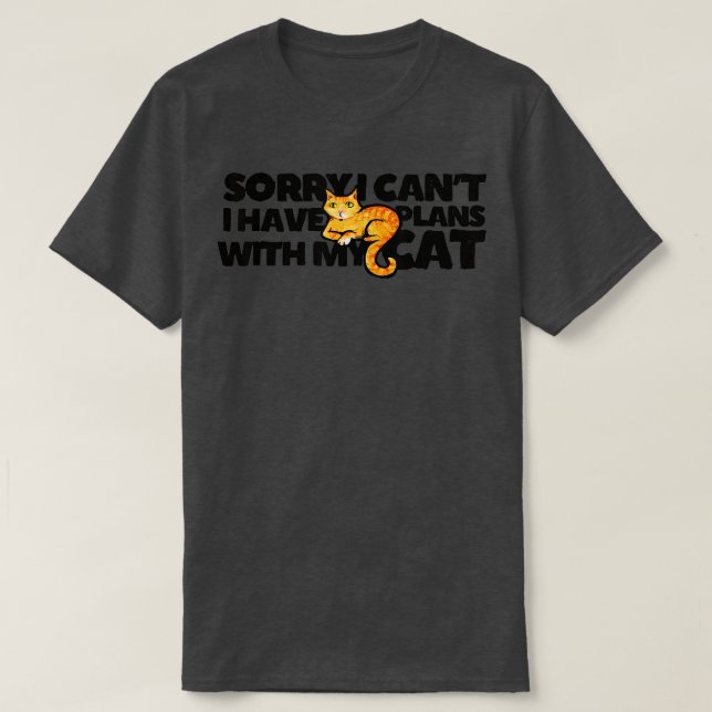 Sorry I can't I have plans with my cat  - 7  T-Shirt (Design Front)