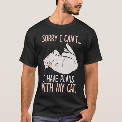 Sorry I cant I have Plans with my Cat Cat  Apparel T_Shirt