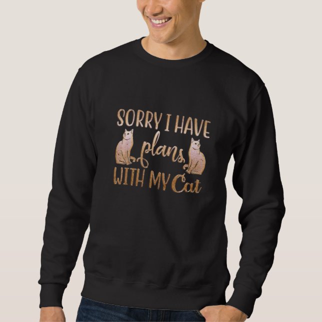 Sorry I can't I have plans with my Cat - cat lover Sweatshirt (Front)