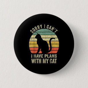 Sorry I Can't I Have Plans With My Cat Funny Cat L Button