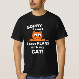 SORRY I can't I have PLANS with my CAT! Funny Cat T-Shirt
