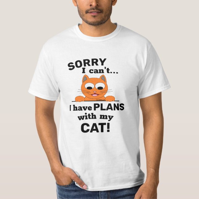 SORRY I can't I have PLANS with my CAT! Funny Cat T-Shirt (Front)