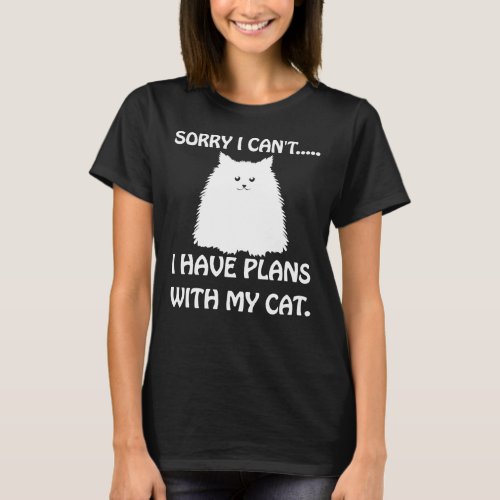 Sorry I Cant I Have Plans With my Cat Funny Kitte T_Shirt