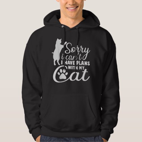 Sorry i cant I have Plans with my Cat Kitten Cat  Hoodie