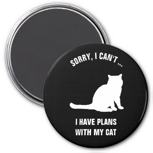 Sorry I Cant  I Have Plans with My Cat Magnet