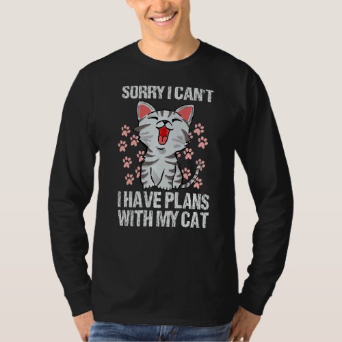 Sorry I Cant I Have Plans With My Cat  T_Shirt