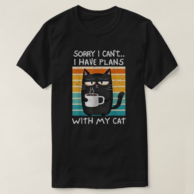 Sorry I Can't I Have Plans With My Cat T-Shirt (Design Front)