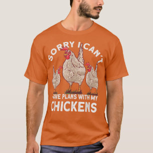 Sorry I Cant I Have Plans With My Chickens Farmer T-Shirt