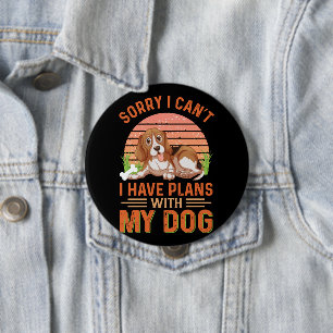 Sorry I can't I Have Plans With My Dog Button