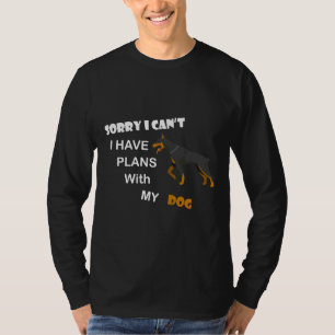 Sorry I Cant I Have Plans With My Dog Doberman Lov T-Shirt