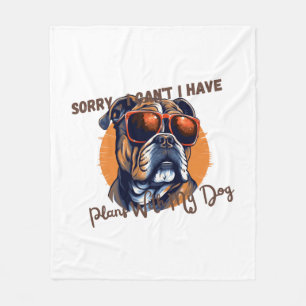 Sorry ,I Can't I Have Plans With My Dog Fleece Blanket