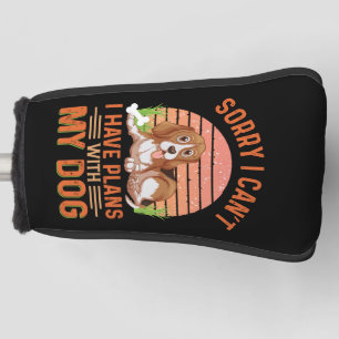 Sorry I can't I Have Plans With My Dog Golf Head Cover