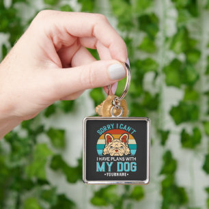 Sorry I Can't I have Plans With My Dog Keychain