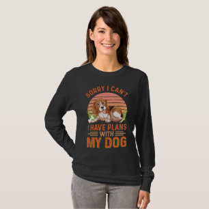 Sorry I can't I Have Plans With My Dog T-Shirt