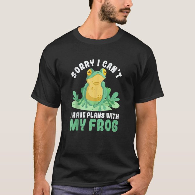 Sorry I Can't I Have Plans With My Frog Amphibians T-Shirt (Front)