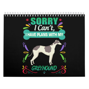 Sorry I Cant I Have Plans With My Greyhound Dog Calendar