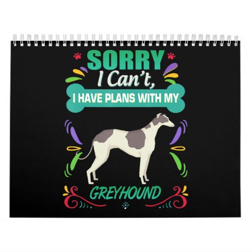 Sorry I Cant I Have Plans With My Greyhound Dog Calendar