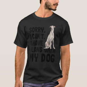 Sorry I Cant I Have Plans With My Greyhound Dog T-Shirt