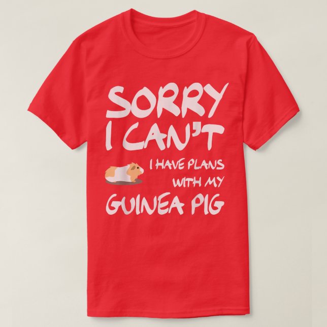 Sorry I Can't I Have Plans With My Guinea Pig Funn T-Shirt (Design Front)
