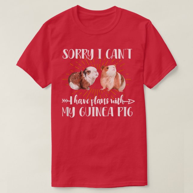 Sorry I Can't I Have Plans With My Guinea Pig Pet  T-Shirt (Design Front)