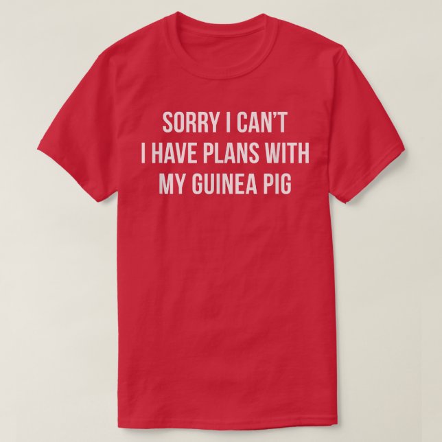 Sorry I Can't  I Have Plans With My Guinea Pig  T-Shirt (Design Front)