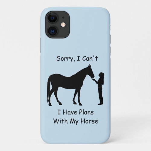 Sorry I Cant I Have Plans With My Horse iPhone 11 Case