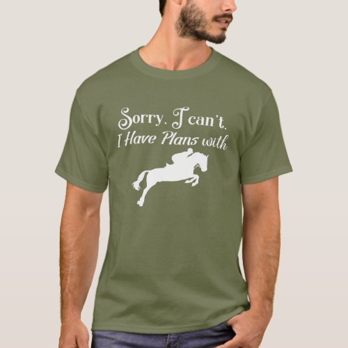Sorry I Cant I Have Plans with My Horse Lover T_Shirt