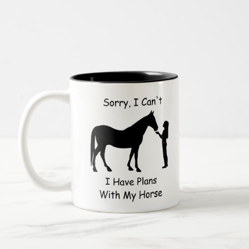 Sorry I Cant I Have Plans With My Horse Two_Tone Coffee Mug