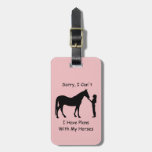 Sorry I Can&#39;t, I Have Plans With My Horses Luggage Tag