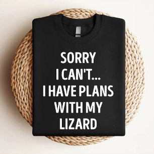 Sorry I Can't I Have Plans With My Lizard Funny Li T-Shirt