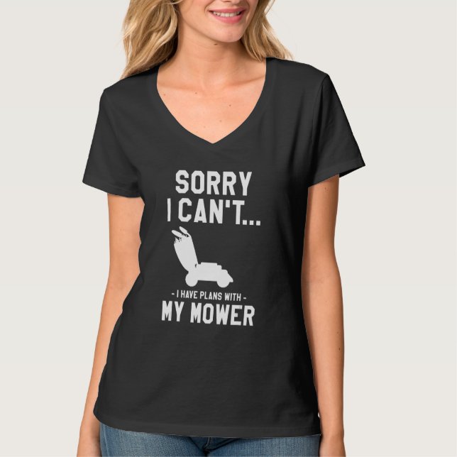 Sorry I Can't I Have Plans With My Mower Lawn Mowi T-Shirt (Front)