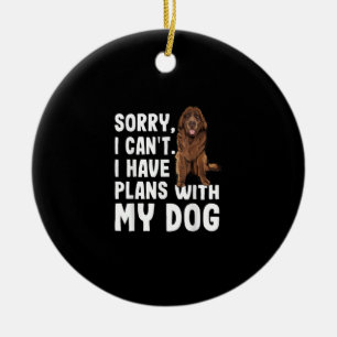 Sorry I Cant I Have Plans With My Newfoundland Dog Ceramic Ornament