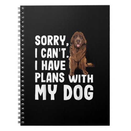 Sorry I Cant I Have Plans With My Newfoundland Dog Notebook