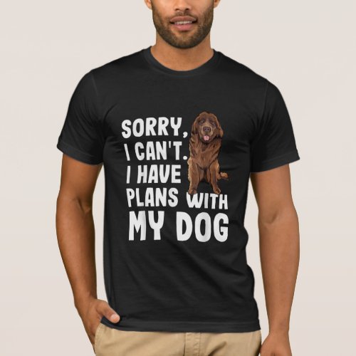 Sorry I Cant I Have Plans With My Newfoundland Dog T_Shirt