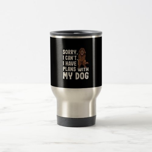 Sorry I Cant I Have Plans With My Newfoundland Dog Travel Mug