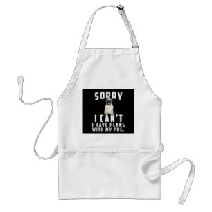 sorry i can't i have plans with my pug adult apron