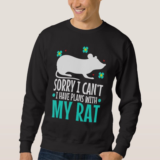 Sorry I Can't I Have Plans With My Rat Mouserat Sweatshirt (Front)