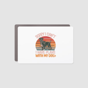 Sorry I Can't. I Have Plans With My Rottweiler Dog Car Magnet