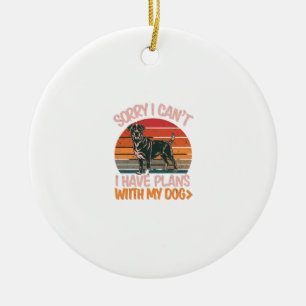 Sorry I Can't. I Have Plans With My Rottweiler Dog Ceramic Ornament