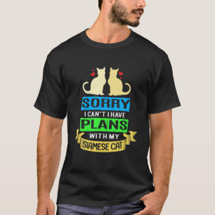 Sorry I Cant I Have Plans With My Siamese Cat T-Shirt