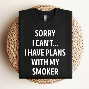 Sorry I Can't I Have Plans With My Smoker Funny Sm T-Shirt