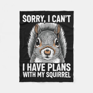 Sorry, I Can't I Have Plans With My Squirrel Fleece Blanket