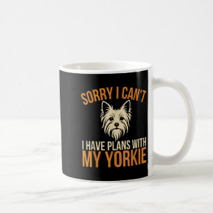 Sorry I Can't I Have Plans With My Yorkie Dog Owne Coffee Mug